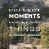 Chronicle Books Collect Moments, Not Things - A Travel Journal By Sandrine Karfante