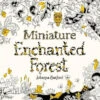 Miniature Enchanted Forest Adult Coloring Book