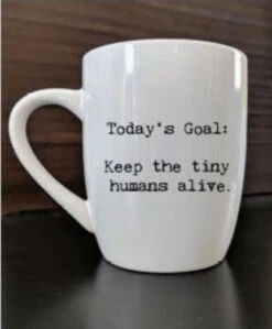 Second Nature - Today's Goal: Keep The Tiny Humans Alive Mug
