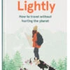 Go Lightly - How To Travel Without Hurting The Planet