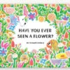 Chronicle Books Have You Ever Seen A Flower